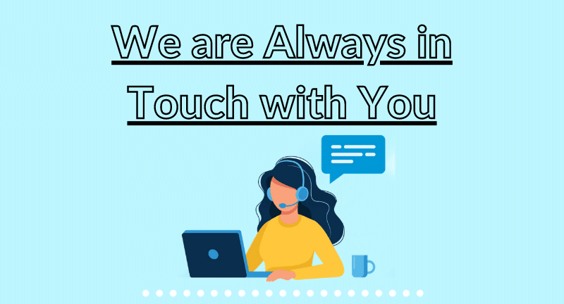 We are always in touch with you